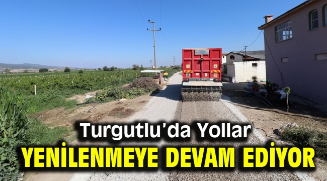 Turgutlu'da Yollar Yenilenmeye Devam Ediyor