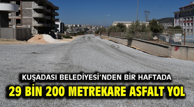 KUŞADASI BELEDİYESİ'NDEN BİR HAFTADA 29 BİN 200 METREKARE ASFALT YOL