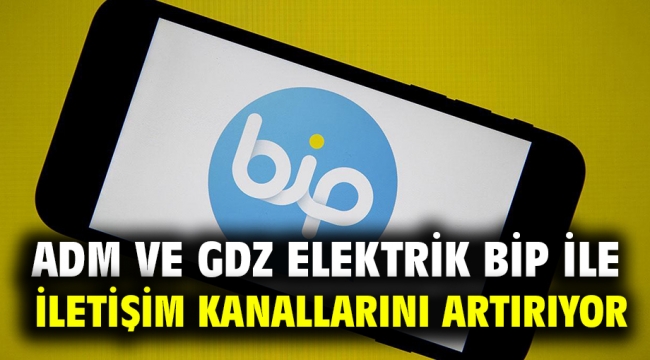 Adm ve Gdz Elektrik BİP ile İletişim Kanallarını Artırıyor