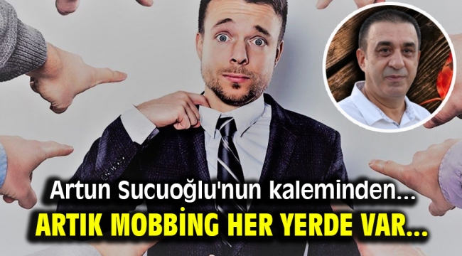 Artık Mobbing  Her Yerde  Var...