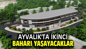 AYVALIK'TA İKİNCİ BAHARI YAŞAYACAKLAR…