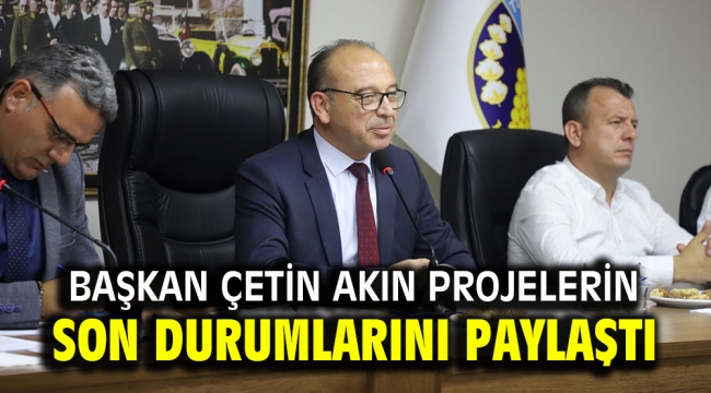 Başkan Çetin Akın Projelerin Son Durumlarını Paylaştı