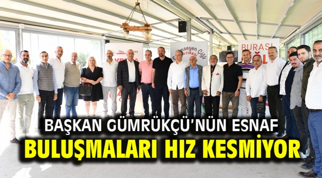 Başkan Gümrükçü'nün Esnaf Buluşmaları Hız Kesmiyor