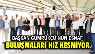 Başkan Gümrükçü'nün Esnaf Buluşmaları Hız Kesmiyor