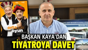 Başkan Kaya'dan tiyatroya davet