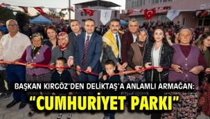 Başkan Kırgöz'den Deliktaş'a anlamlı armağan: "Cumhuriyet Parkı"