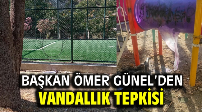 BAŞKAN ÖMER GÜNEL'DEN VANDALLIK TEPKİSİ