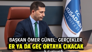 BAŞKAN ÖMER GÜNEL: GERÇEKLER ER YA DA GEÇ ORTAYA ÇIKACAK