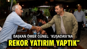 BAŞKAN ÖMER GÜNEL: 'KUŞADASI'NA REKOR YATIRIM YAPTIK"