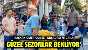 BAŞKAN ÖMER GÜNEL: 'KUŞADASI'NI DAHA GÜZEL SEZONLAR BEKLİYOR'