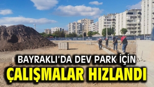 Bayraklı'da dev park için çalışmalar hızlandı