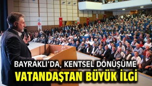 Bayraklı'da, kentsel dönüşüme vatandaştan büyük ilgi