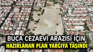 Buca Cezaevi arazisi için hazırlanan plan yargıya taşındı