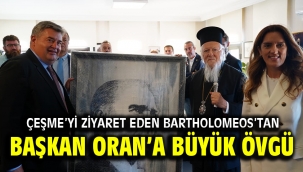 Çeşme'yi ziyaret eden Bartholomeos'tan Başkan Oran'a büyük övgü