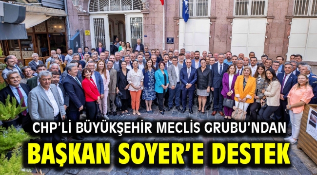 CHP'li Büyükşehir Meclis Grubu'ndan Başkan Soyer'e destek