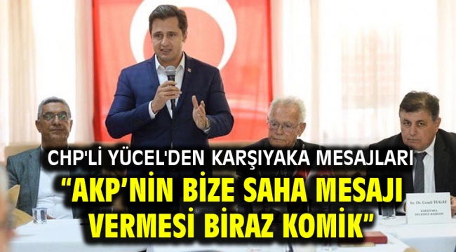 CHP'li Yücel'den Karşıyaka mesajları