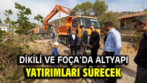 Dikili ve Foça'da altyapı yatırımları sürecek