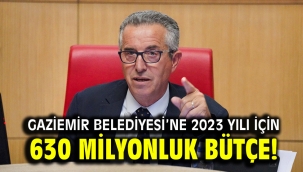 Gaziemir Belediyesi'ne 2023 yılı için 630 milyonluk bütçe!