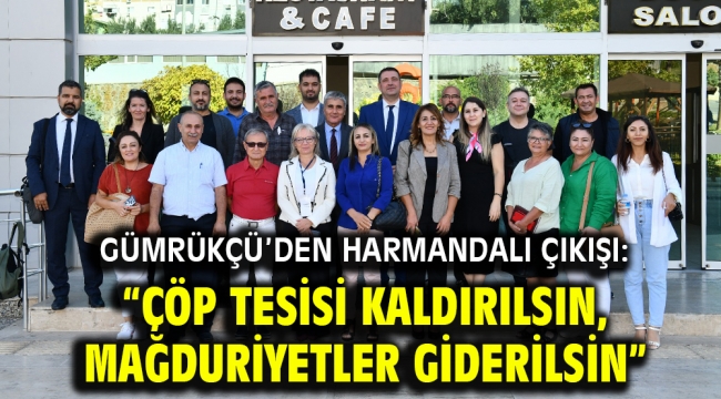 Gümrükçü'den Harmandalı Çıkışı: "Çöp Tesisi Kaldırılsın, Mağduriyetler Giderilsin"