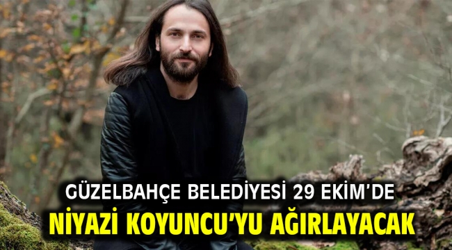 Güzelbahçe Belediyesi 29 Ekim'de Niyazi Koyuncu'yu Ağırlayacak