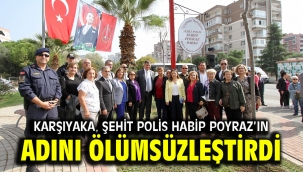 Karşıyaka, Şehit Polis Habip Poyraz'ın adını ölümsüzleştirdi