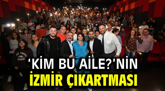 'KİM BU AİLE?'NİN İZMİR ÇIKARTMASI