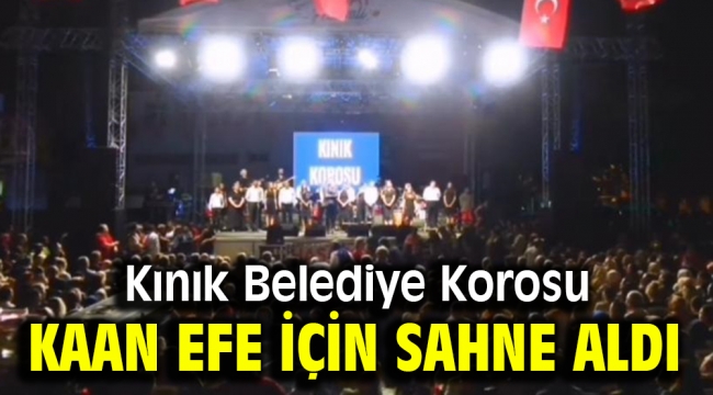 Kınık Belediye Korosu Kaan Efe için sahne aldı