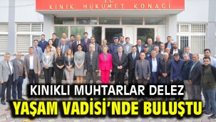 KINIKLI MUHTARLAR DELEZ YAŞAM VADİSİ'NDE BULUŞTU