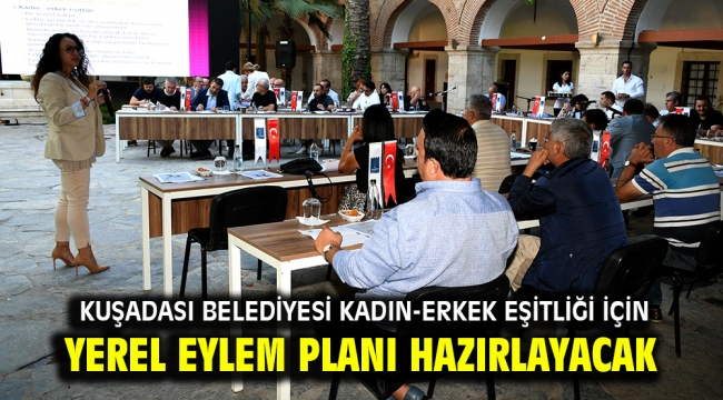  KUŞADASI BELEDİYESİ KADIN-ERKEK EŞİTLİĞİ İÇİN YEREL EYLEM PLANI HAZIRLAYACAK