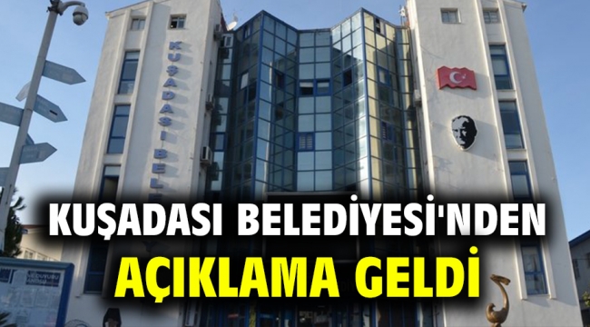 Kuşadası Belediyesi'nden açıklama geldi