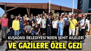 KUŞADASI BELEDİYESİ'NDEN ŞEHİT AİLELERİ VE GAZİLERE ÖZEL GEZİ