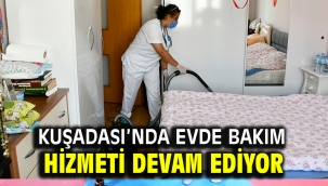 KUŞADASI'NDA EVDE BAKIM HİZMETİ DEVAM EDİYOR