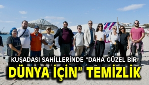 KUŞADASI SAHİLLERİNDE "DAHA GÜZEL BİR DÜNYA İÇİN" TEMİZLİK