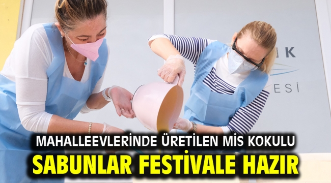 Mahalleevlerinde üretilen mis kokulu sabunlar festivale hazır