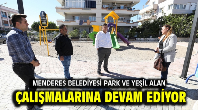 Menderes Belediyesi park ve yeşil alan çalışmalarına devam ediyor