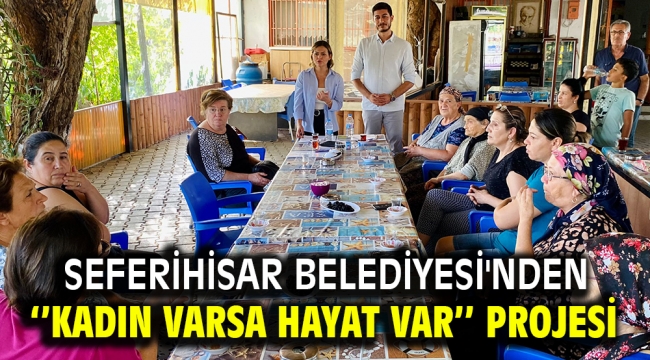 Seferihisar Belediyesi'nden ''KADIN VARSA HAYAT VAR'' Projesi