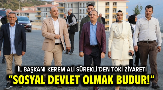 Sürekli; "Sosyal devlet olmak budur!"