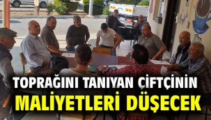 TOPRAĞINI TANIYAN ÇİFTÇİNİN MALİYETLERİ DÜŞECEK