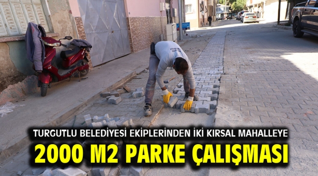 Turgutlu Belediyesi Ekiplerinden İki Kırsal Mahalleye 2000 m2 Parke Çalışması