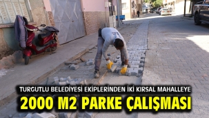 Turgutlu Belediyesi Ekiplerinden İki Kırsal Mahalleye 2000 m2 Parke Çalışması