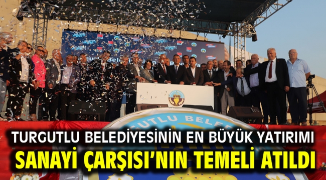 Turgutlu Belediyesinin En Büyük Yatırımı Sanayi Çarşısı'nın Temeli Atıldı