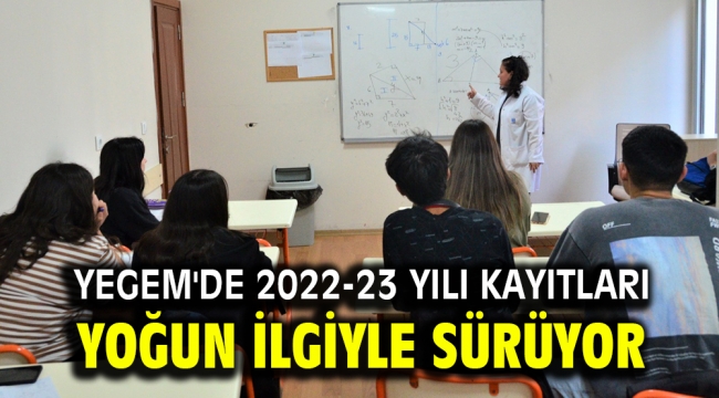 YEGEM'DE 2022-23 YILI KAYITLARI YOĞUN İLGİYLE SÜRÜYOR