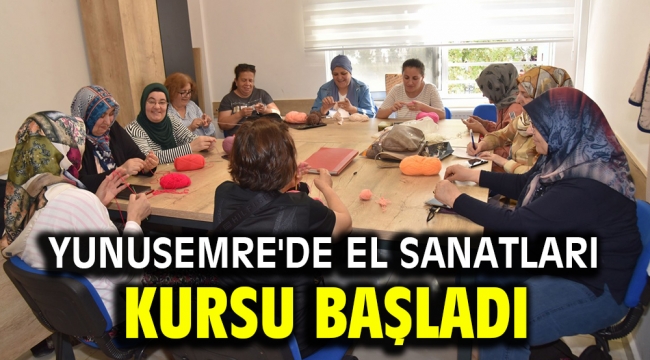 YUNUSEMRE'DE EL SANATLARI KURSU BAŞLADI