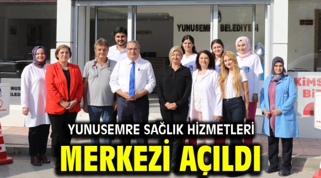 YUNUSEMRE SAĞLIK HİZMETLERİ MERKEZİ AÇILDI