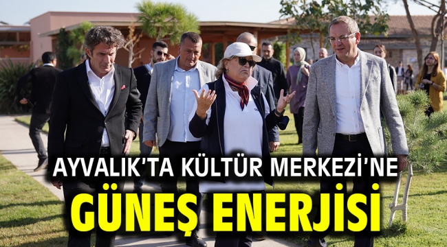 Ayvalık'ta Kültür Merkezi'ne Güneş Enerjisi…