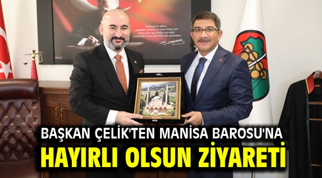 Başkan Çelik'ten Manisa Barosu'na hayırlı olsun ziyareti