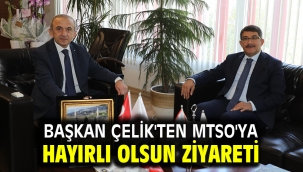 Başkan Çelik'ten MTSO'ya hayırlı olsun ziyareti 