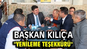 BAŞKAN KILIÇ'A "YENİLEME TEŞEKKÜRÜ"