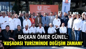 BAŞKAN ÖMER GÜNEL: 'KUŞADASI TURİZMİNDE DEĞİŞİM ZAMANI'