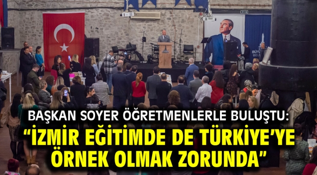 Başkan Soyer öğretmenlerle buluştu